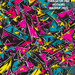 THRASH ON FIRE NOTH3RE MASHUP/EDIT