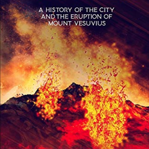 DOWNLOAD EBOOK 📘 Pompeii: A History of the City and the Eruption of Mount Vesuvius (