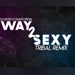 Way 2 Sexy (Tribal Remix) - Dj Gecko Chunti Oficial