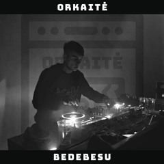 ORKAITĖ Podcast #11 - BEDEBESU