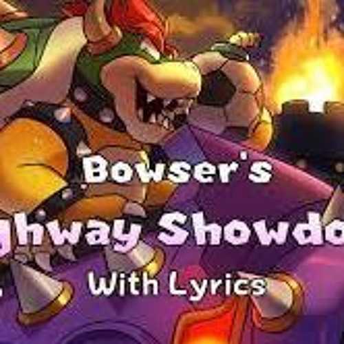 Bowser's highway showdown with lyrics (not mine)