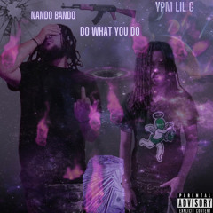 YPM Lil G &nando bando Do what you do