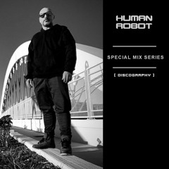 HUMAN ROBOT - SPECIAL MIX SERIES [ DISCOGRAPHY ]