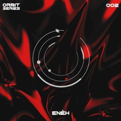 ORBIT Series #002 - ENÈH
