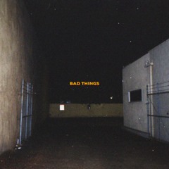 Bad Things