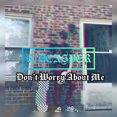 Don’t Worry About Me (Feat. jxcksxn spxin and CGH)