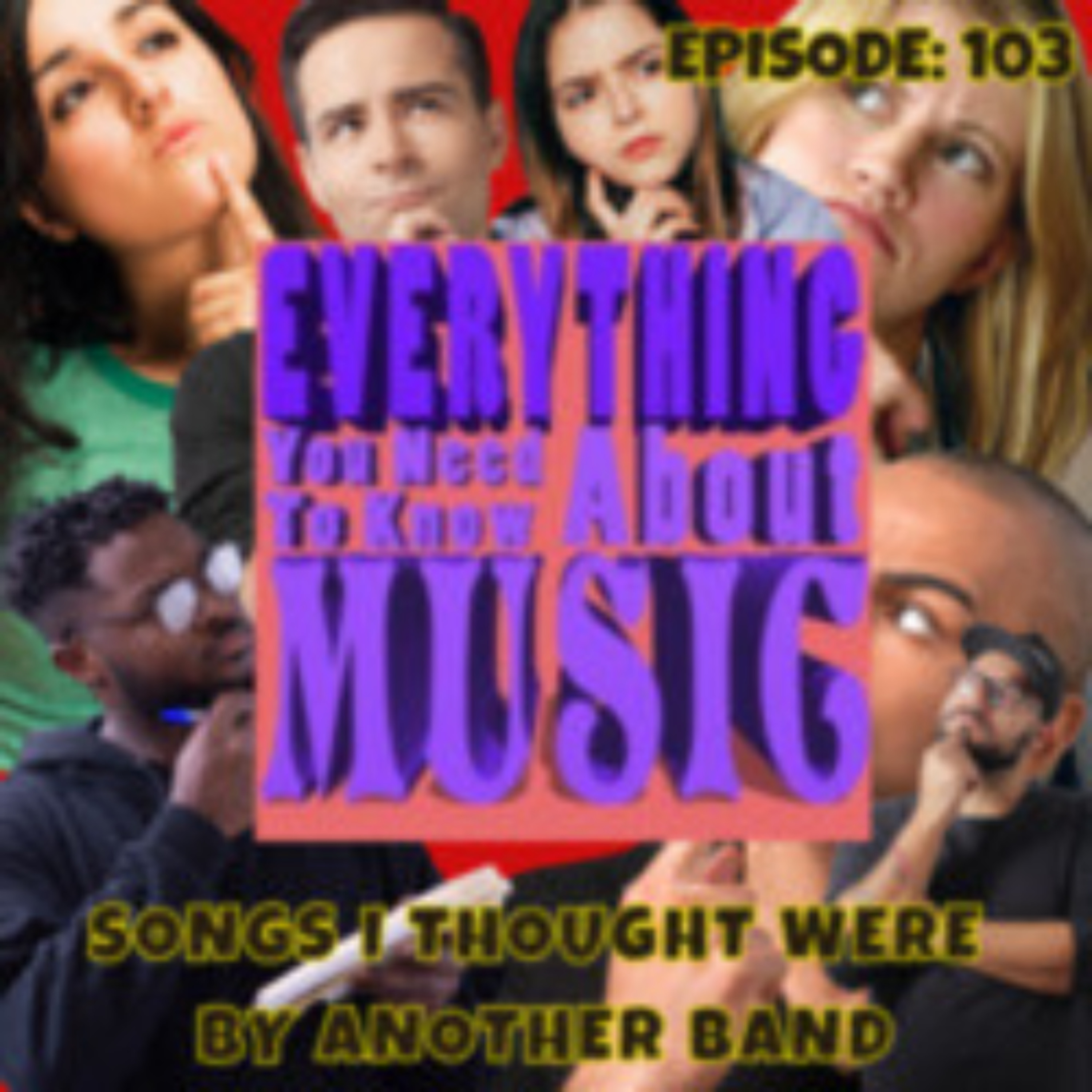 Ep. 103 : Songs I Thought Were From Another Band episode artwork