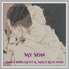 Jimmy Bergqvist & MIK's Reaction - My Son