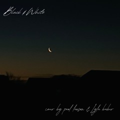 black & white feat. Lyla Baber (Jeremy Zucker and Chelsea Cutler cover)