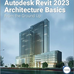 [Free] EPUB 💖 Autodesk Revit 2023 Architecture Basics: From the Ground Up by  Elise