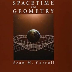 [Free] PDF 🗂️ Spacetime and Geometry: An Introduction to General Relativity by  Sean