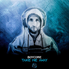 Boycore - Take Me Away