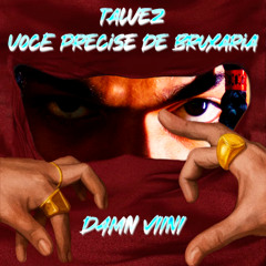 TALVEZ VOCÊ PRECISE DE BRUXARIA - DAMNVIINI (REMIX VEIGH - TALVEZ VOCÊ PRECISE DE MIM)