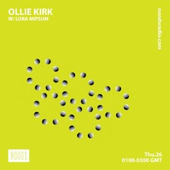 Noods Radio - Ollie Kirk w/ Lora Mipsum - 26.08.21