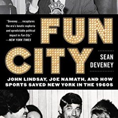 [Get] PDF EBOOK EPUB KINDLE Fun City: John Lindsay, Joe Namath, and How Sports Saved