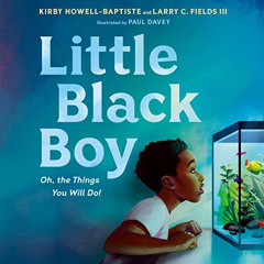 GET EPUB 🖌️ Little Black Boy: Oh, the Things You Will Do! by  Kirby,Larry C. Fields,