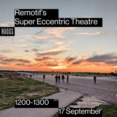 Remotif's Super Eccentric Theatre on Noods Radio - Sept 2022