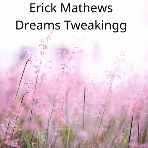 Dreams Tweakingg (1)