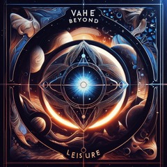 VAHÉ | Beyond Leisure #009. VANILOQUENCE