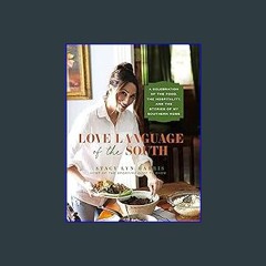 Read eBook [PDF] 🌟 Love Language of the South: A Celebration of the Food, the Hospitality, and the