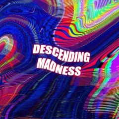 Descending Madness