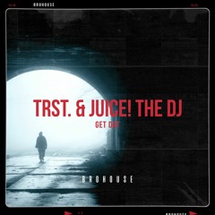 TRST. & Juice! The DJ - Get Dat (BROHOUSE)