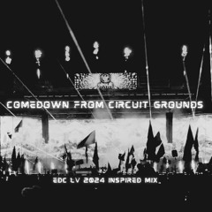 comedown from Circuit Grounds (EDC LV 2024 Mix)