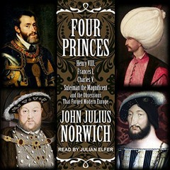 Open PDF Four Princes: Henry VIII, Francis I, Charles V, Suleiman the Magnificent and the Obsessions