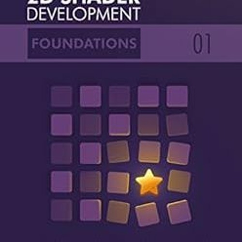 [Get] [KINDLE PDF EBOOK EPUB] 2D Shader Development: Foundations: (Make your game uni