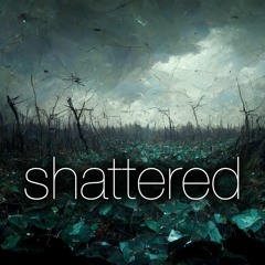 Shattered