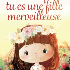 Parce que tu es une fille merveilleuse: Des histoires inspirantes sur le courage, la force intérieure et la confiance en soi (French Edition)  mobi - VGv6GaUUlK