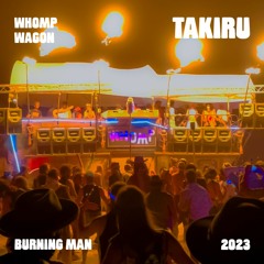 Takiru - Whomp Wagon - Burning Man 2023