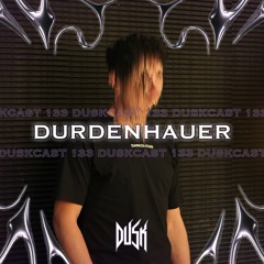 DUSKCAST 133 | DURDENHAUER