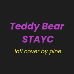 Teddy Bear – STAYC (lo-fi cover by pine)