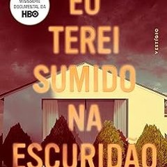 [Read] Online Eu terei sumido na escuridão (Portuguese Edition) BY: Michelle McNamara (Author),