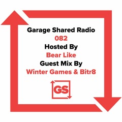 Garage Shared Radio 082 w/ Bear Like ft. Winter Games & Bitr8