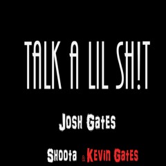 Josh Gates feat. Kevin Gates & Shoota - Talk A Lil Shit