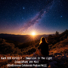 Immersion In The Light (LiquidFunk dnb Mix) [@DnBUniverse Collaborate Podcast №11]