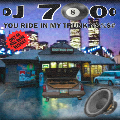 DJ 7800 - YOU RIDE IN MY TRUNK N&%$#