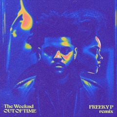 Out of Time - The Weeknd (FREEKY P REMIX)