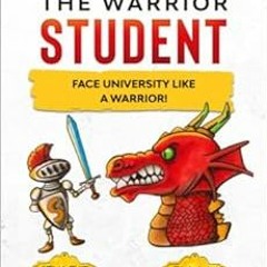 GET PDF 💗 The Art of the Warrior Student: Face university like a warrior! by Emanuel