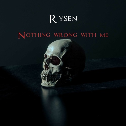 Rysen - Nothing Wrong With Me (FREE RELEASE)