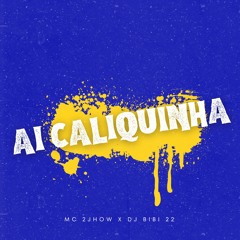 AI CALIQUINHA - MC 2JHOW E DJ BIBI 22
