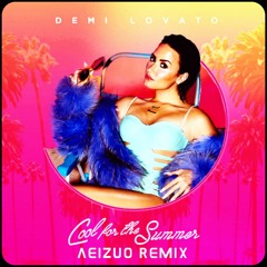 Demi Lovato – Cool For The Summer (aeizuo Remix)
