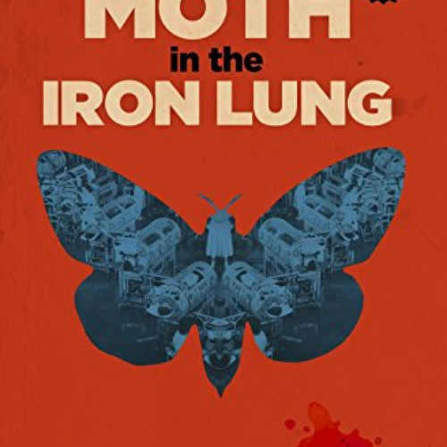 [Download] PDF 💝 The Moth in the Iron Lung: A Biography of Polio by  Forrest Maready