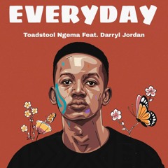 Toadstool Ngema - Everyday (feat. Darryl Jordan)