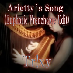 Tr!xy - Arietty's Song (Euphoric Frenchcore Edit)