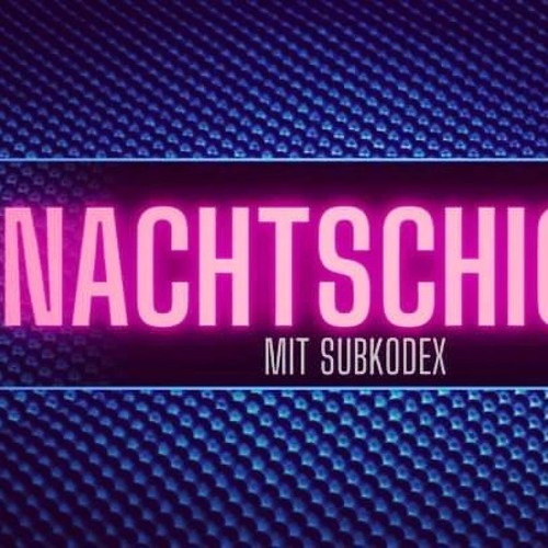 NIGHTSHIFT WITH SUBKODEX 04.03.22