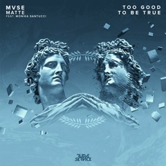 MVSE x Matte - Too Good To Be True (feat. Monika Santucci)