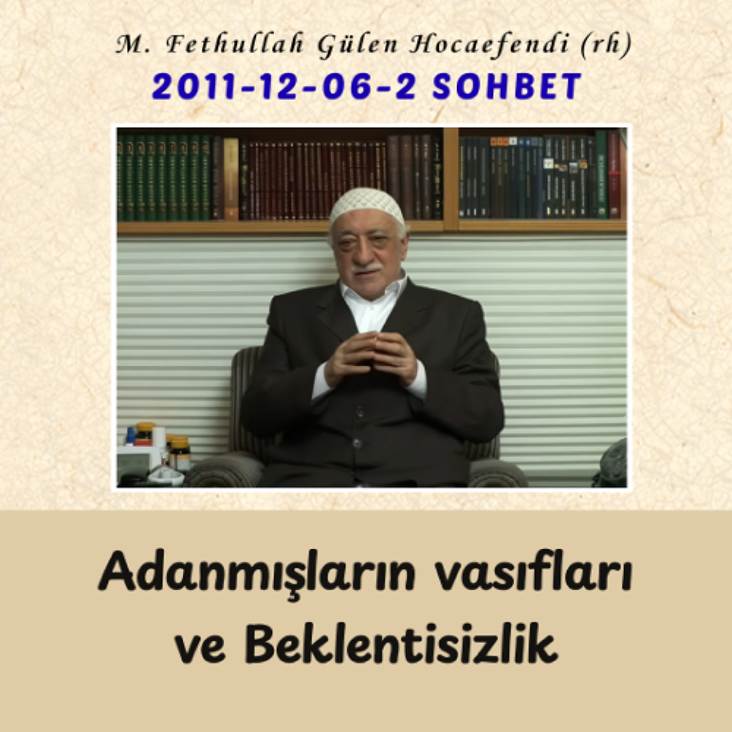 2011-12-06-2 SOHBET - Adanmışların vasıfları ve Beklentisizlik